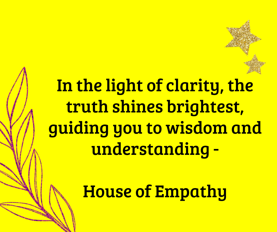 In the light of clarity, the truth shines brightest, guiding you to wisdom and understanding